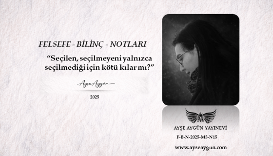  Seçilen, seçilmeyeni yalnızca seçilmediği için kötü kılar mı?